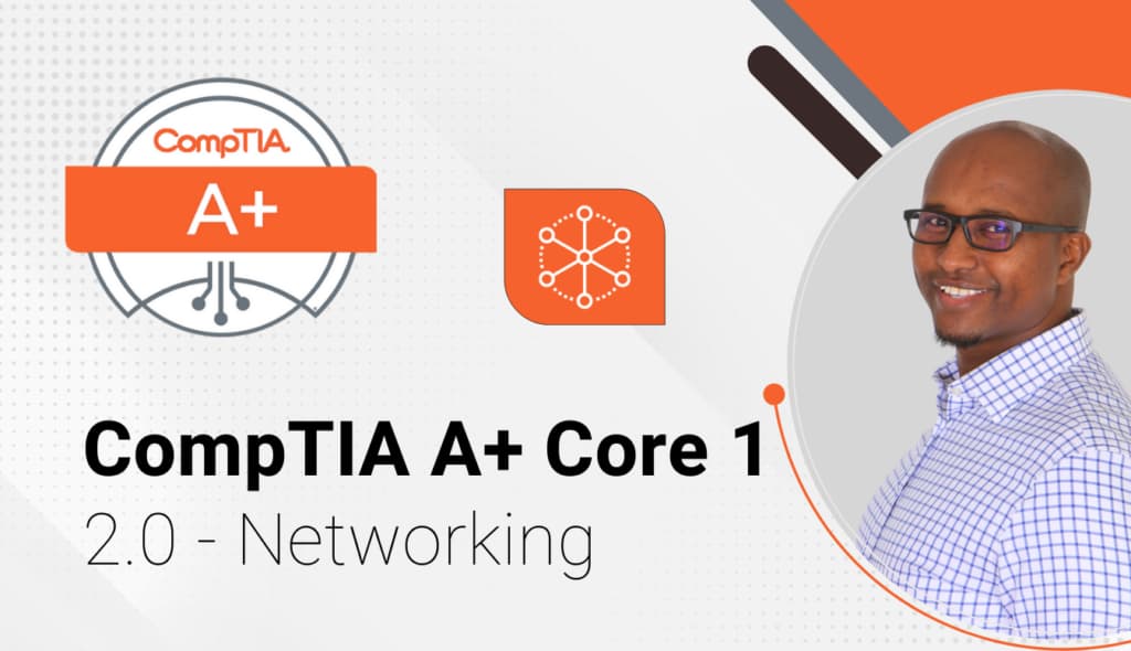 CompTIA A+ Core 1 – 2.0 Networking