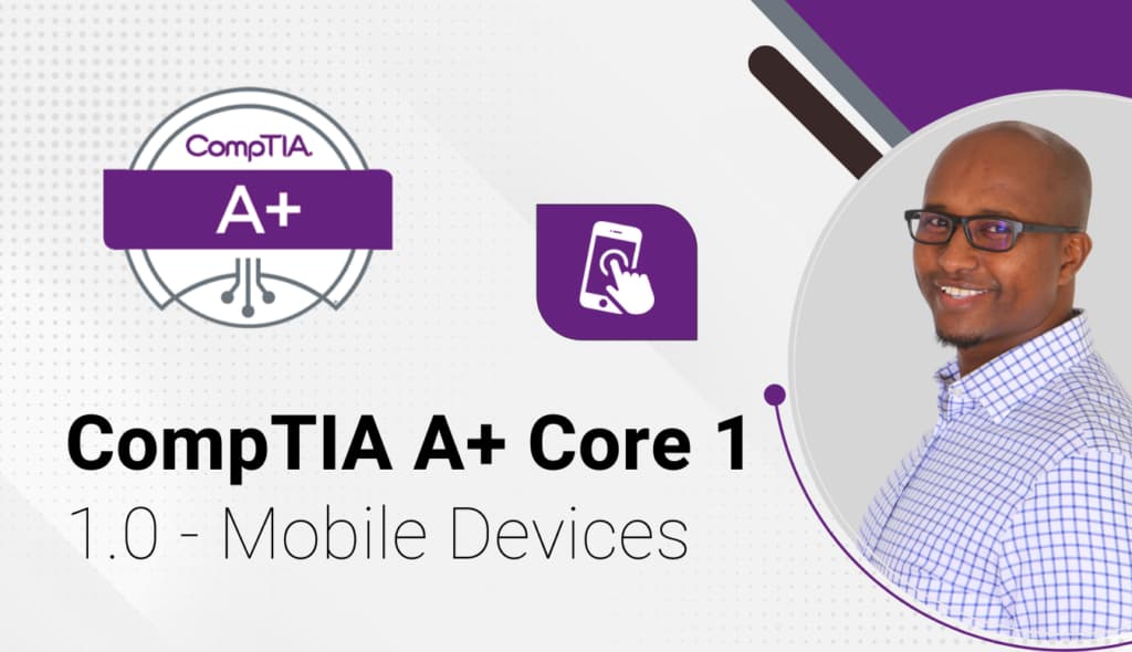 CompTIA A+ Core 1 – 1.0 – Mobile Devices