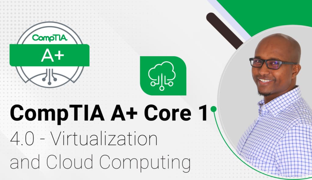 CompTIA A+ Core 1 – 4.0 Virtualization and Cloud Computing