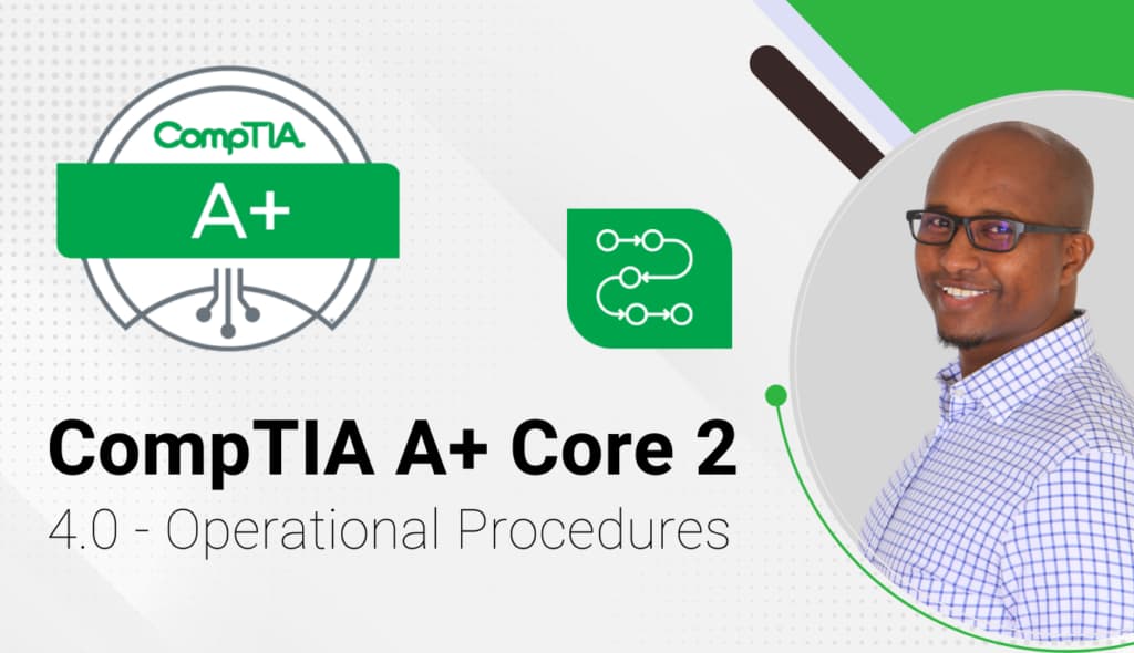 CompTIA A+ Core 2 – 4.0 – Operational Procedures
