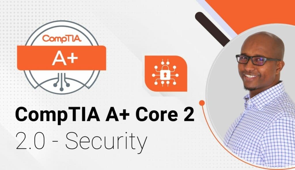 CompTIA A+ Core 2 – 2.0 – Security