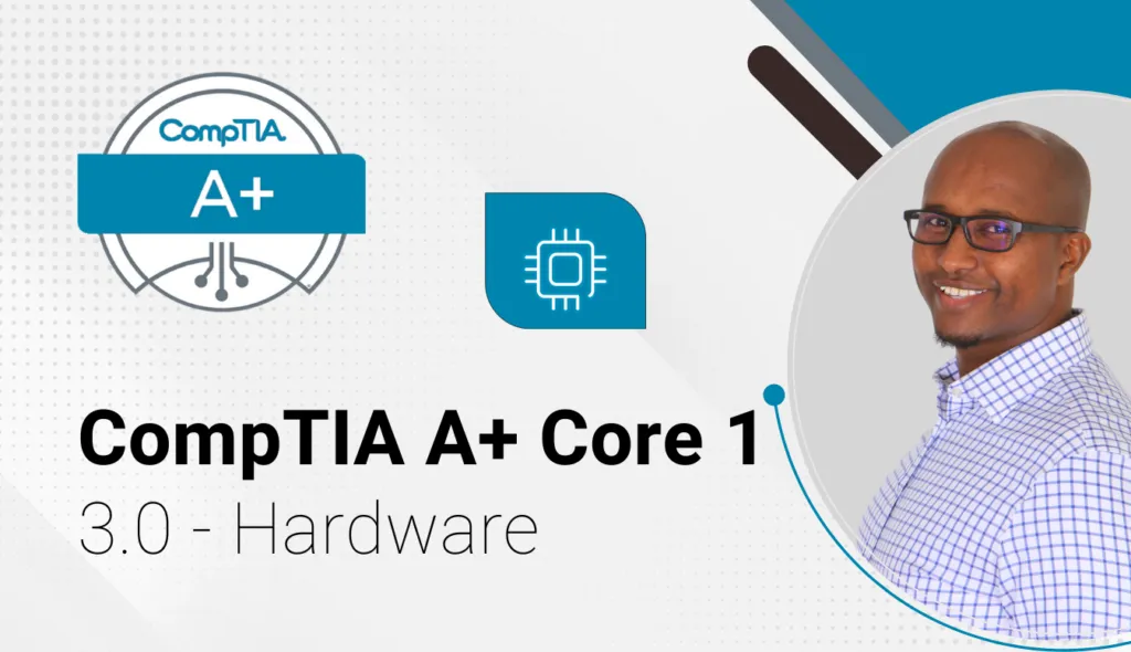 CompTIA A+ Core 1 – 3.0 Hardware